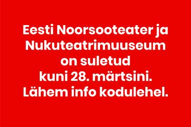Eesti Noorsooteatri ja Nukuteatrimuuseumi lahtiolekuajad mais